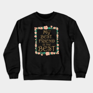 My Best Friend is the Best - Best Friend Ever Crewneck Sweatshirt